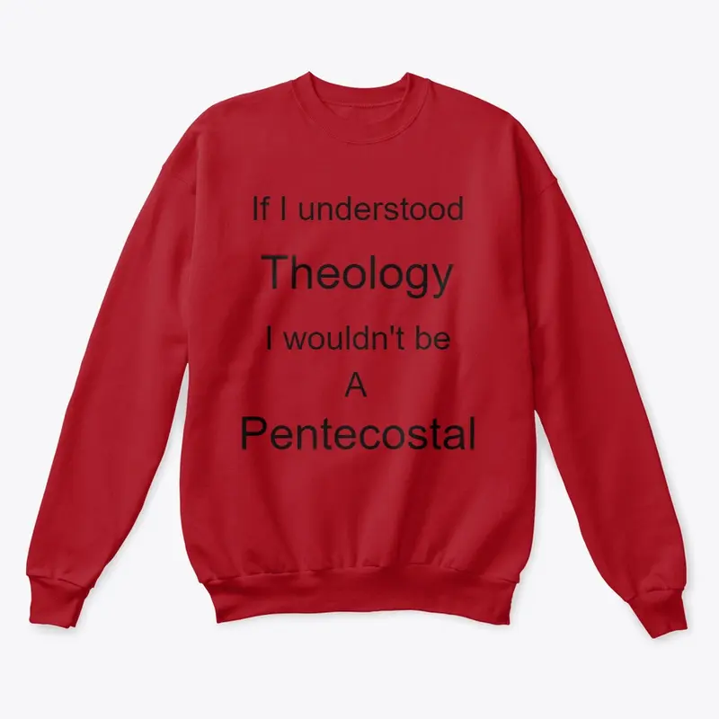 Pentecostal and Theology dont mix.